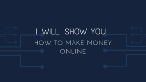 i will show you how to make money online