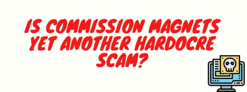 what is commission magnets - is it yet another hardcore scam?