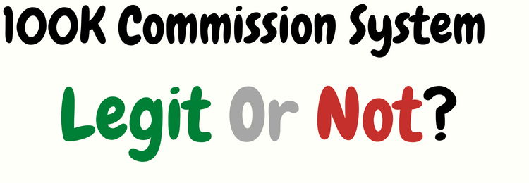 100K Commission System review legit or not