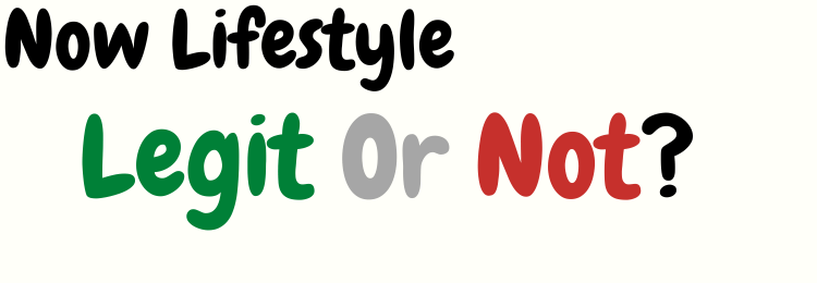 Now Lifestyle review legit or not